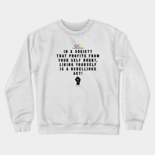 Liking yourself is a rebelious act Crewneck Sweatshirt